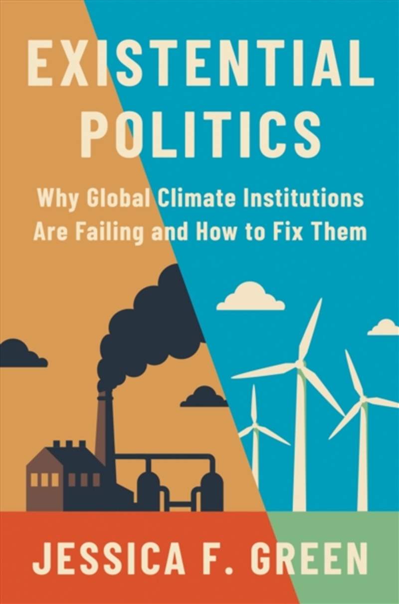 Existential Politics : Why Global Climate Institutions Are Failing And How To Fix Them/Product Detail/Politics & Government