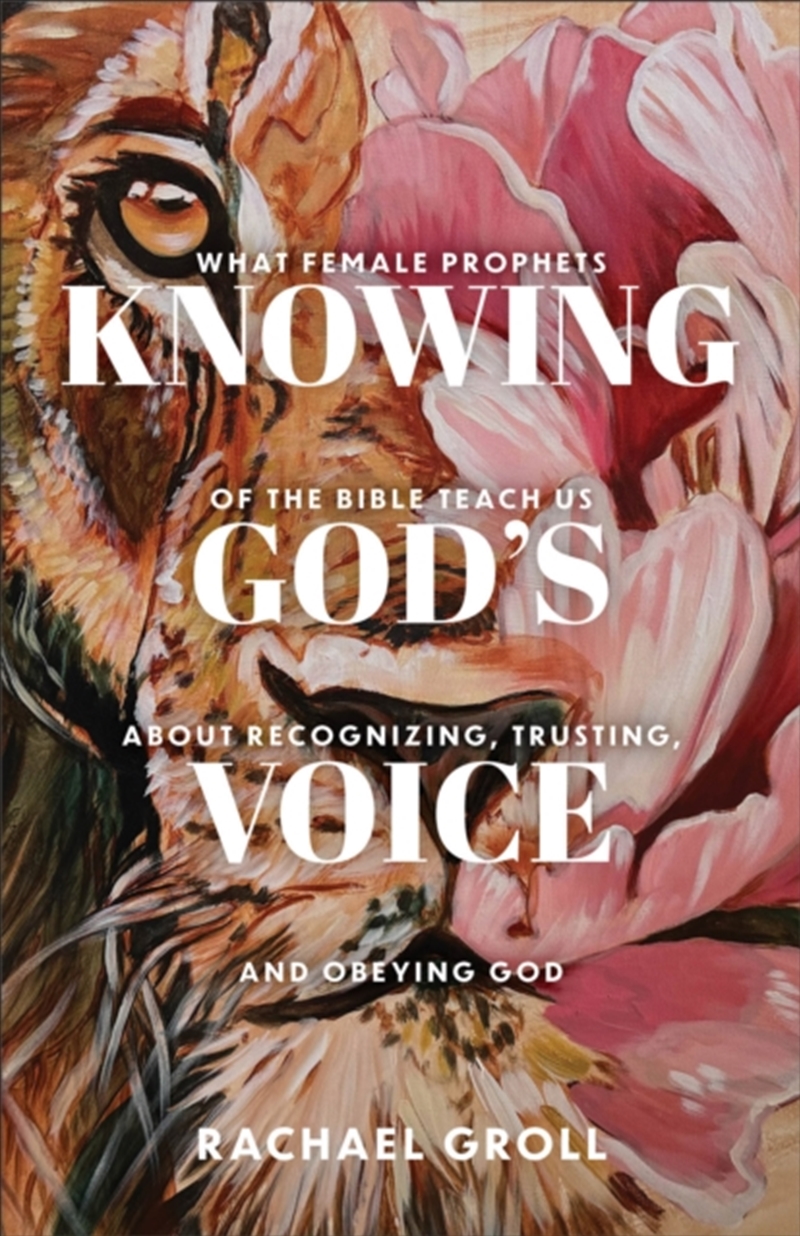 Knowing God's Voice : What Female Prophets Of The Bible Teach Us About Recognizing, Trusting, And Ob/Product Detail/Religion & Beliefs
