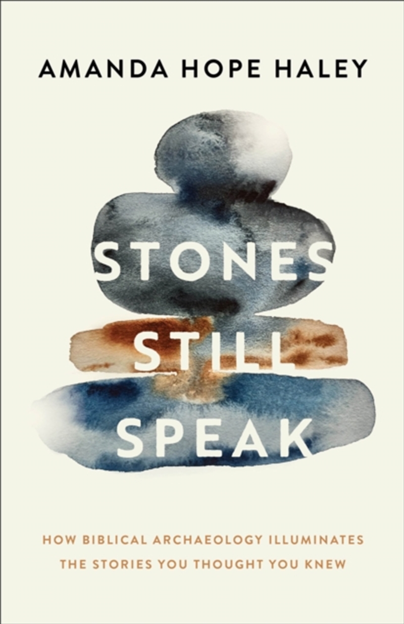 Stones Still Speak : How Biblical Archaeology Illuminates The Stories You Thought You Knew/Product Detail/Religion & Beliefs