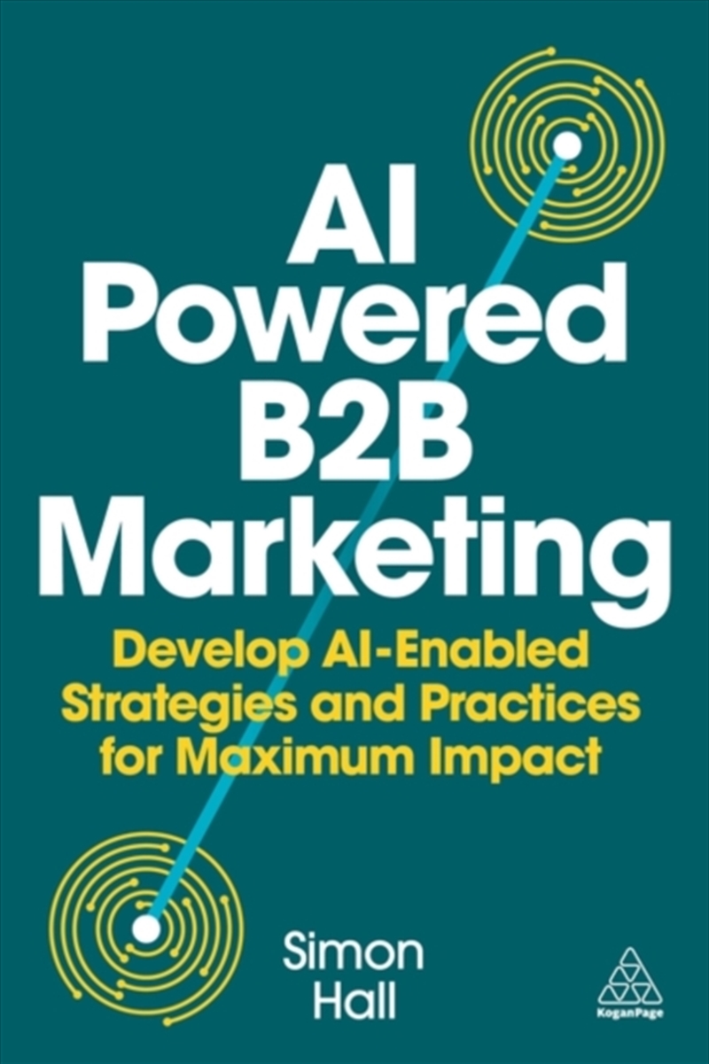 Ai-Powered B2B Marketing : Develop Ai-Enabled Strategies And Practices For Maximum Impact/Product Detail/Business Leadership & Management