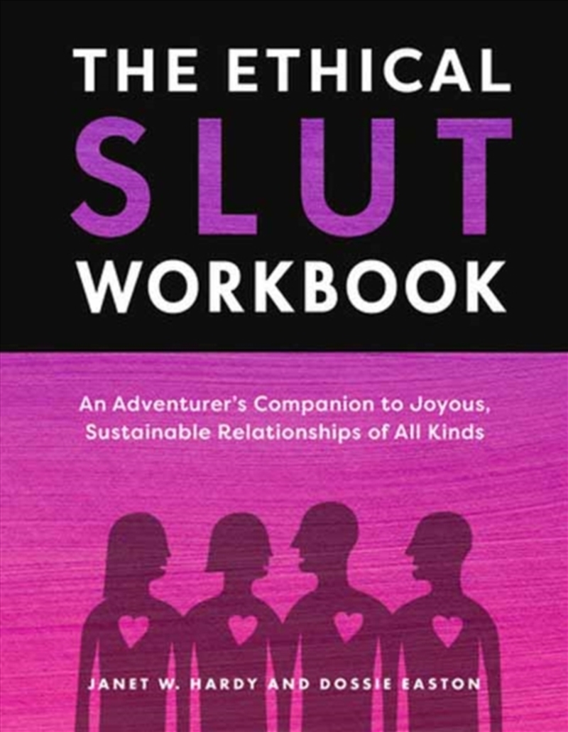 The Ethical Slut Workbook : An Adventurer'S Companion To Joyous, Sustainable Relationships Of All Ki/Product Detail/Self Help & Personal Development
