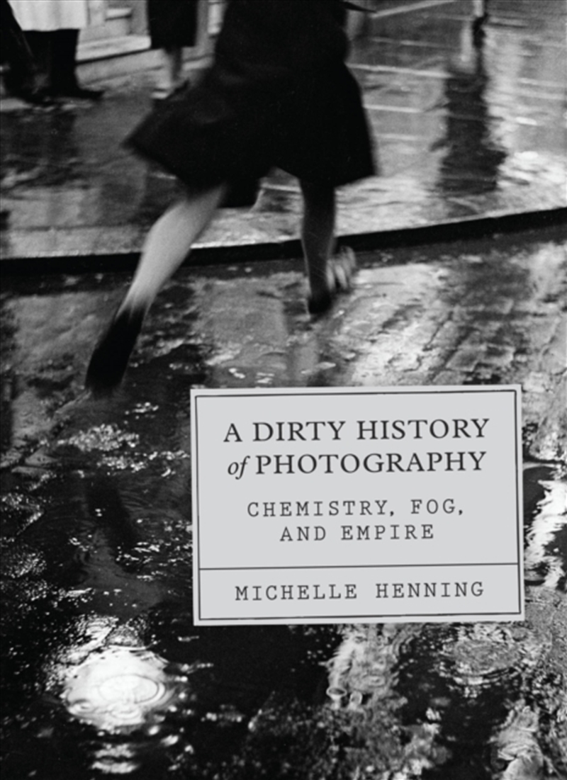 A Dirty History Of Photography : Chemistry, Fog, And Empire/Product Detail/Photography