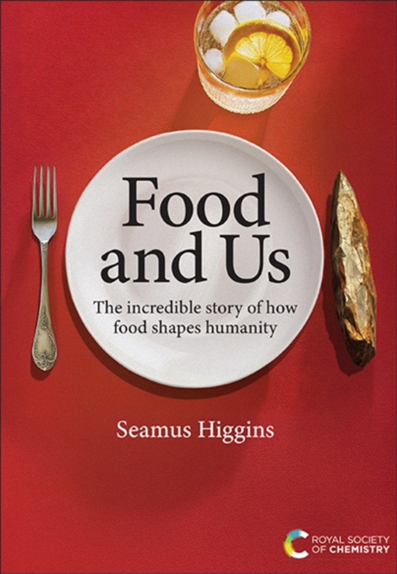 Food And Us : The Incredible Story Of How Food Shapes Humanity/Product Detail/Science