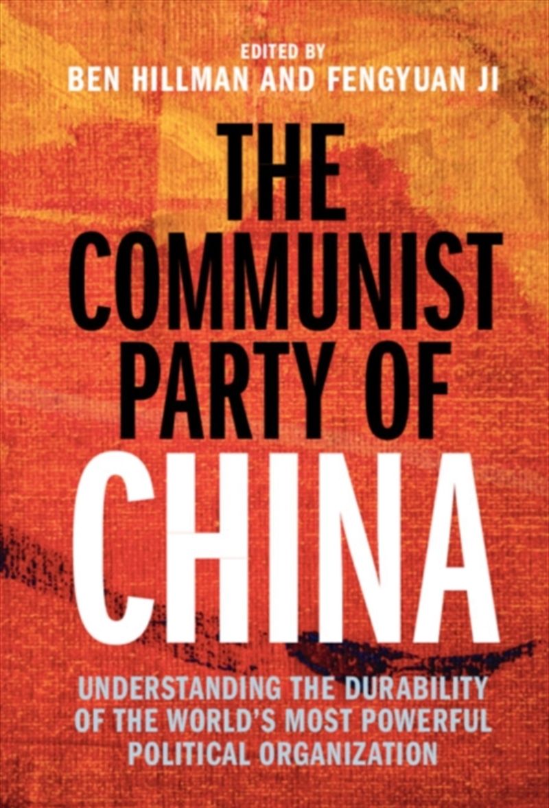 The Communist Party Of China : Understanding The Durability Of The World'S Most Powerful Political O/Product Detail/Politics & Government