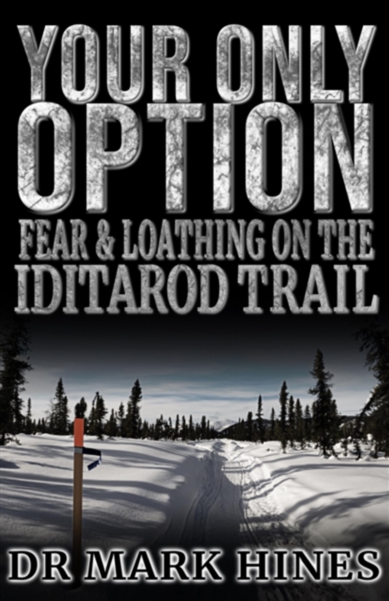 Your Only Option : Fear And Loathing On The Iditarod Trail/Product Detail/Sport & Recreation
