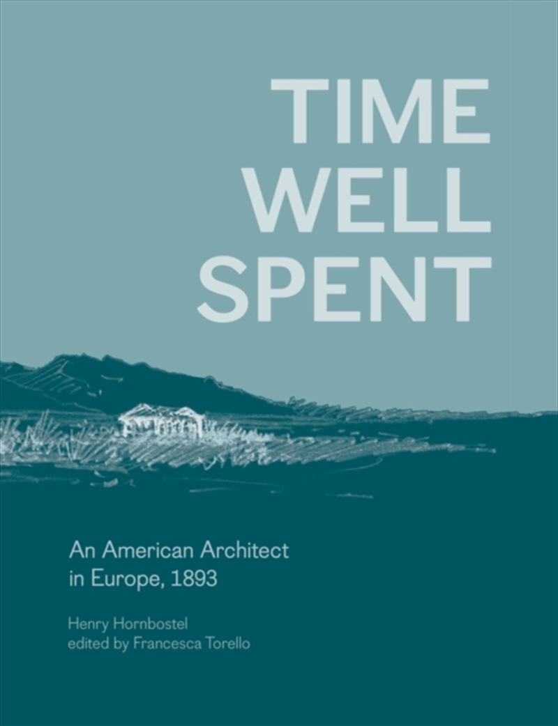 Time Well Spent : An American Architect In Europe, 1893/Product Detail/Architecture