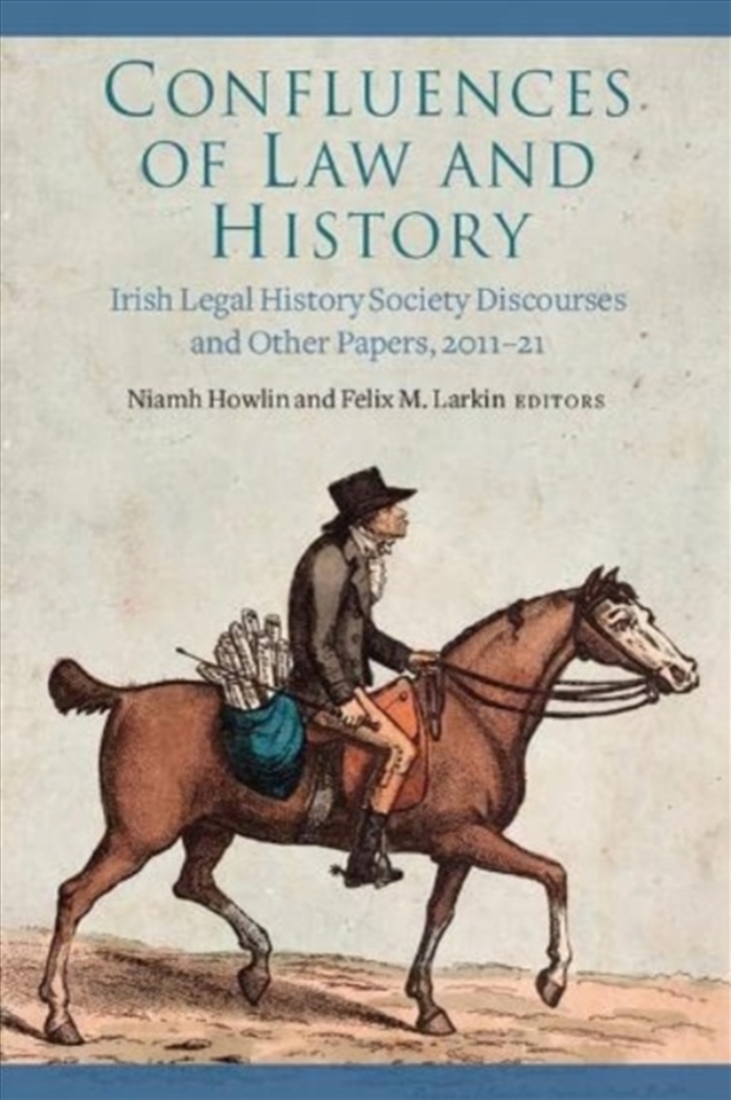 Confluences Of Law And History : Irish Legal History Society Discourses And Other Papers, 2011-21/Product Detail/History