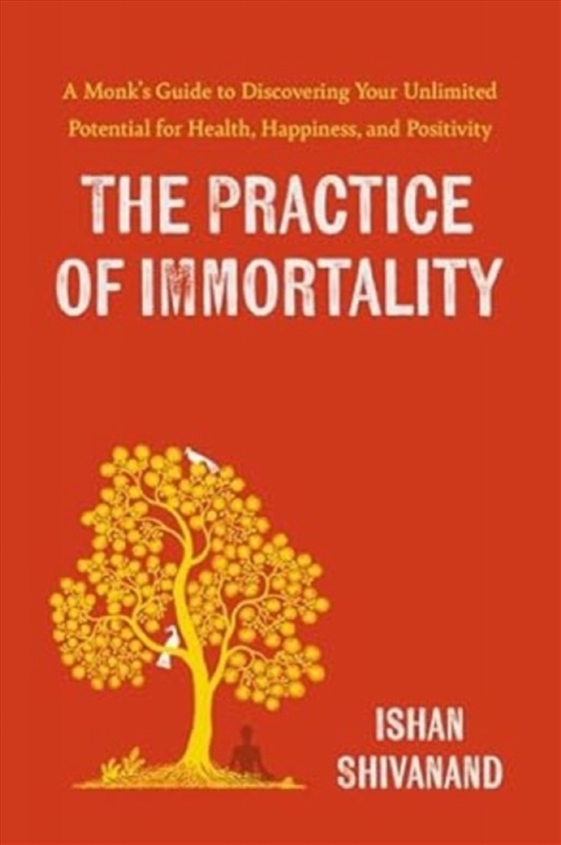 The Practice Of Immortality : A Monk’S Guide To Discovering Your Unlimited Potential For Health, Hap/Product Detail/Self Help & Personal Development