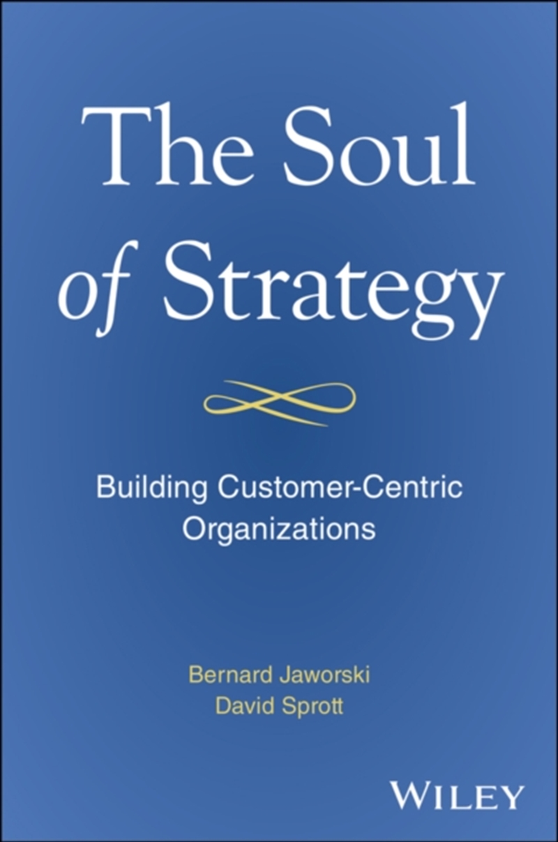 The Soul Of Strategy : Building Customer Centric Organizations/Product Detail/Business Leadership & Management