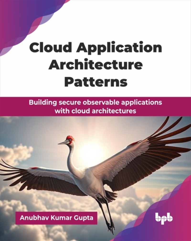 Cloud Application Architecture Patterns : Building Secure Observable Applications With Cloud Archite/Product Detail/Technology & Engineering