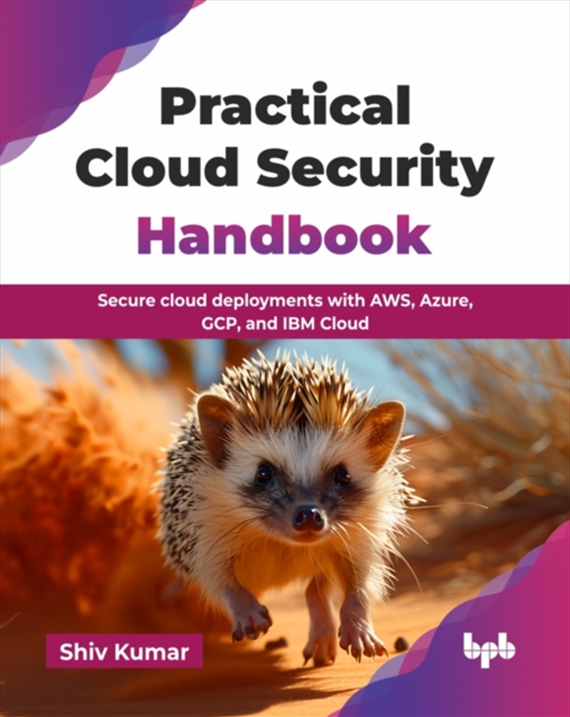 Practical Cloud Security Handbook : Secure Cloud Deployments With Aws, Azure, Gcp, And Ibm Cloud/Product Detail/Technology & Engineering