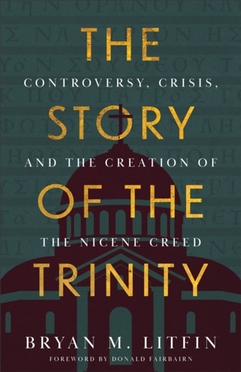 The Story Of The Trinity : Controversy, Crisis, And The Creation Of The Nicene Creed/Product Detail/Religion & Beliefs