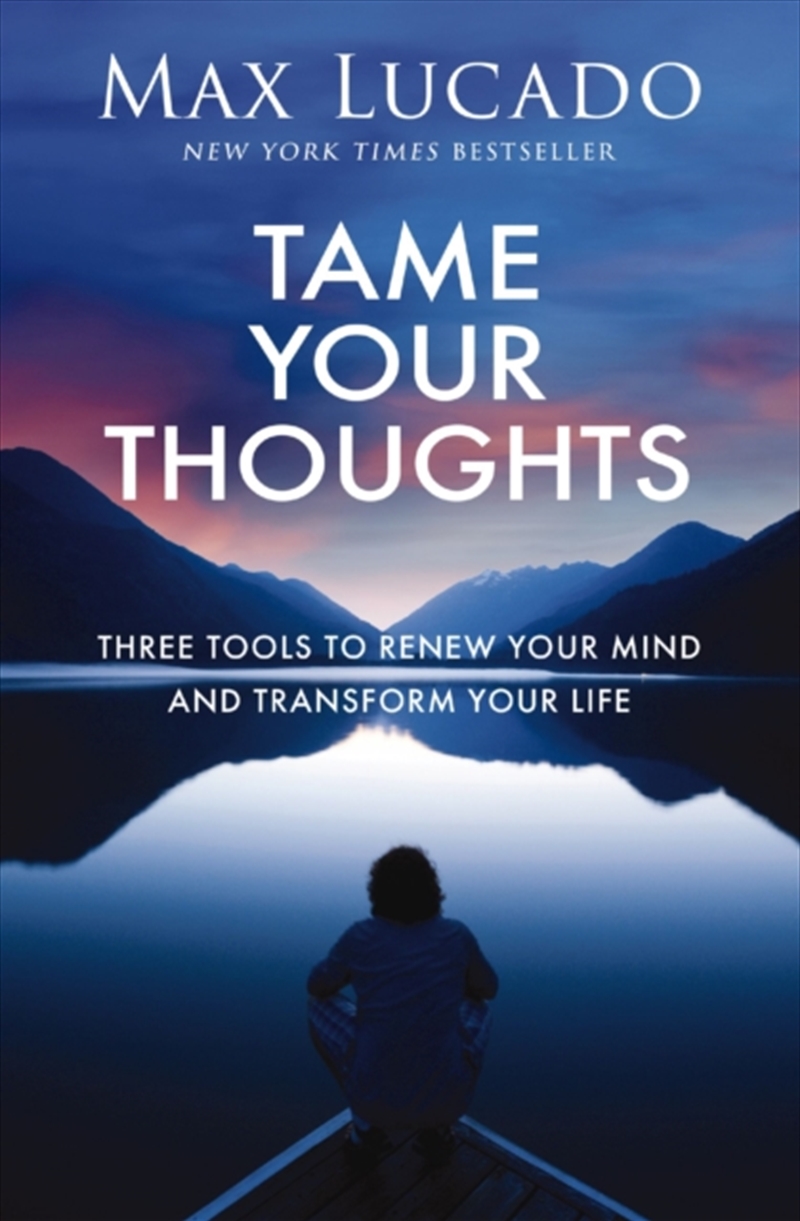 Tame Your Thoughts : Three Tools To Renew Your Mind And Transform Your Life/Product Detail/Religion & Beliefs