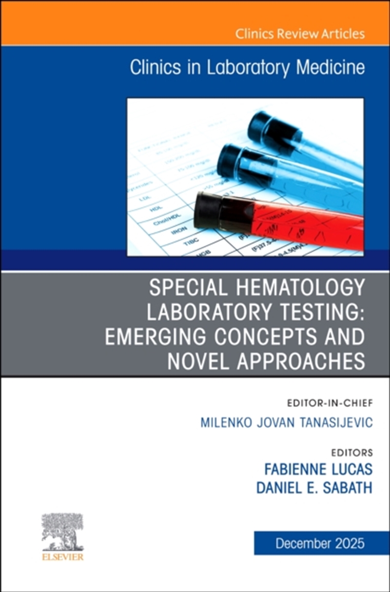 Special Hematology Laboratory Testing: Emerging Concepts And Novel Approaches, An Issue Of The Clini/Product Detail/Healthcare