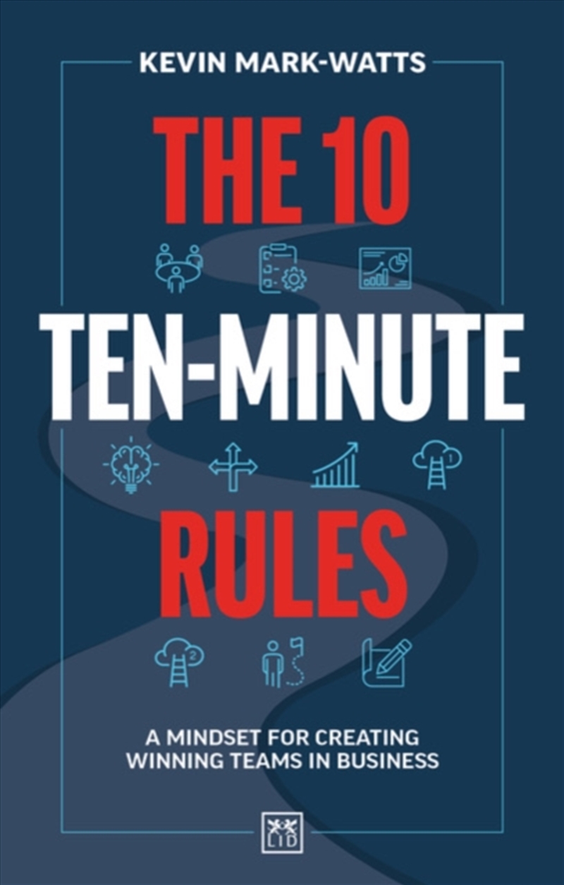 The 10 Ten-Minute Rules : A Mindset For Creating Winning Teams In Business/Product Detail/Business Leadership & Management
