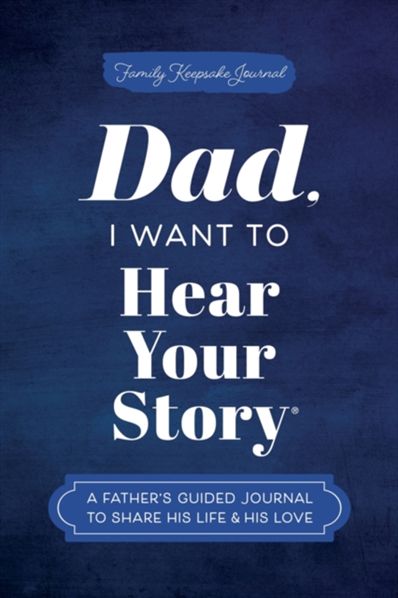 Dad, I Want To Hear Your Story : A Father'S Guided Journal To Share His Life & His Love/Product Detail/Calendars & Diaries