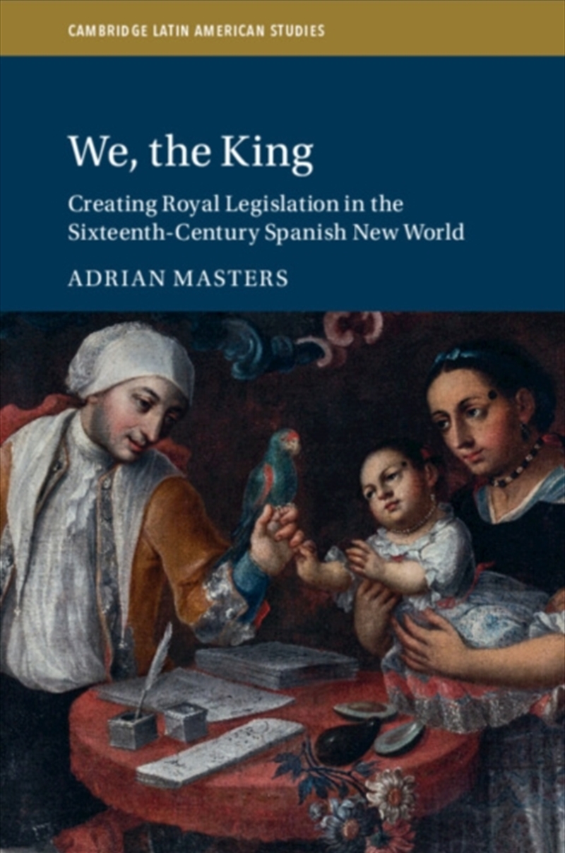 We, The King : Creating Royal Legislation In The Sixteenth-Century Spanish New World/Product Detail/Law