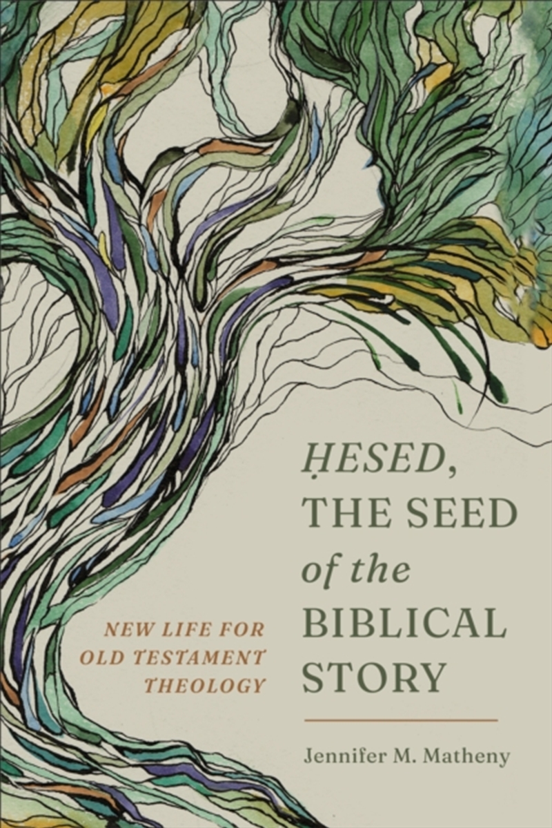 Hesed, The Seed Of The Biblical Story : New Life For Old Testament Theology/Product Detail/Religion & Beliefs