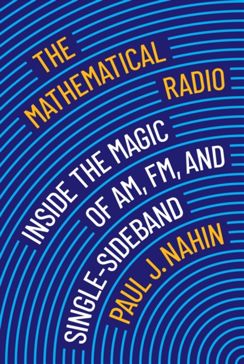 The Mathematical Radio : Inside The Magic Of Am, Fm, And Single-Sideband/Product Detail/Science