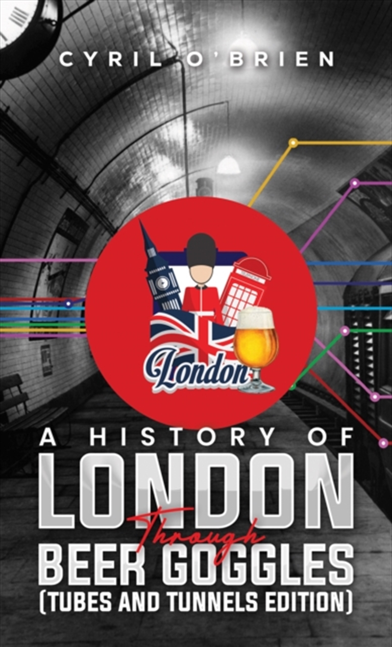 A History Of London Through Beer Goggles (Tubes And Tunnels Edition)/Product Detail/Travel Writing