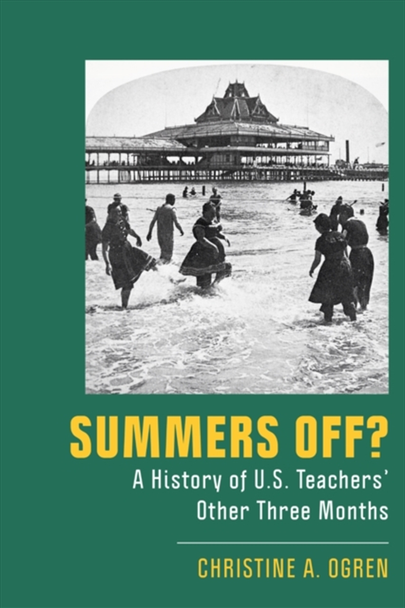 Summers Off? : A History Of U.S. Teachers' Other Three Months/Product Detail/Teaching
