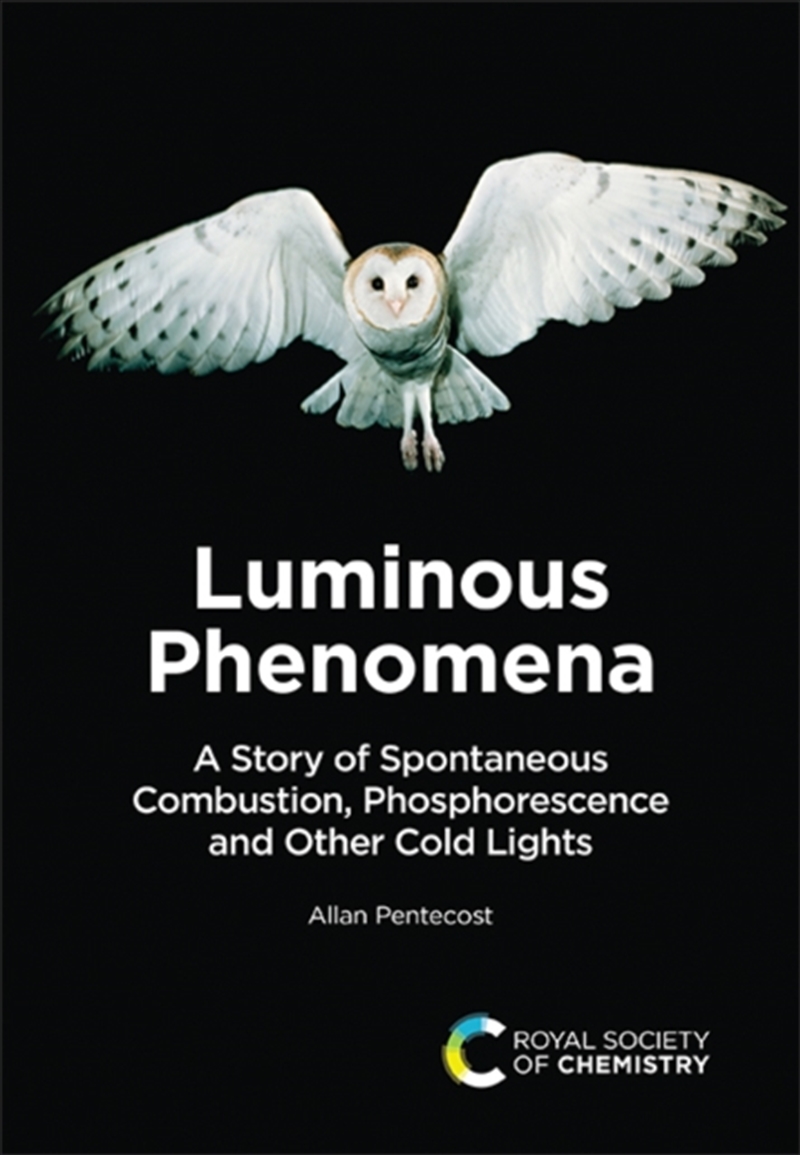 Luminous Phenomena : A Story Of Spontaneous Combustion, Phosphorescence And Other Cold Lights/Product Detail/Science