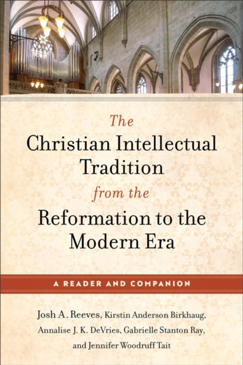 The Christian Intellectual Tradition From The Reformation To The Modern Era : A Reader And Companion/Product Detail/Religion & Beliefs