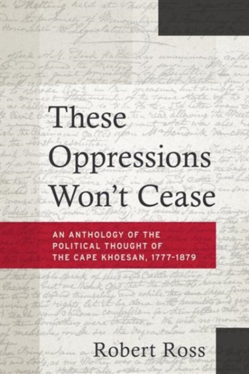 These Oppressions Won't Cease - An Anthology Of The Political Thought Of The Cape Khoesan, 1777-1879/Product Detail/History