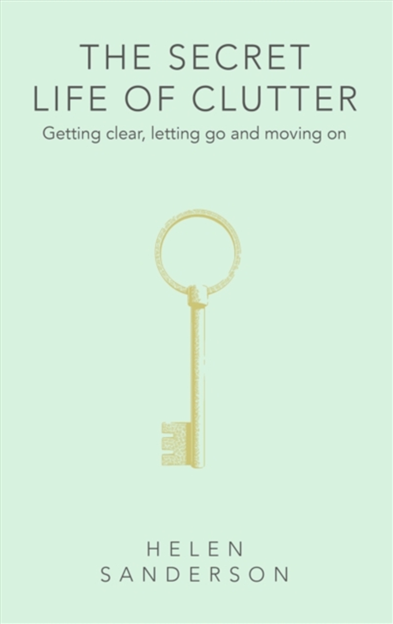 The Secret Life Of Clutter : Getting Clear, Letting Go And Moving On/Product Detail/Self Help & Personal Development