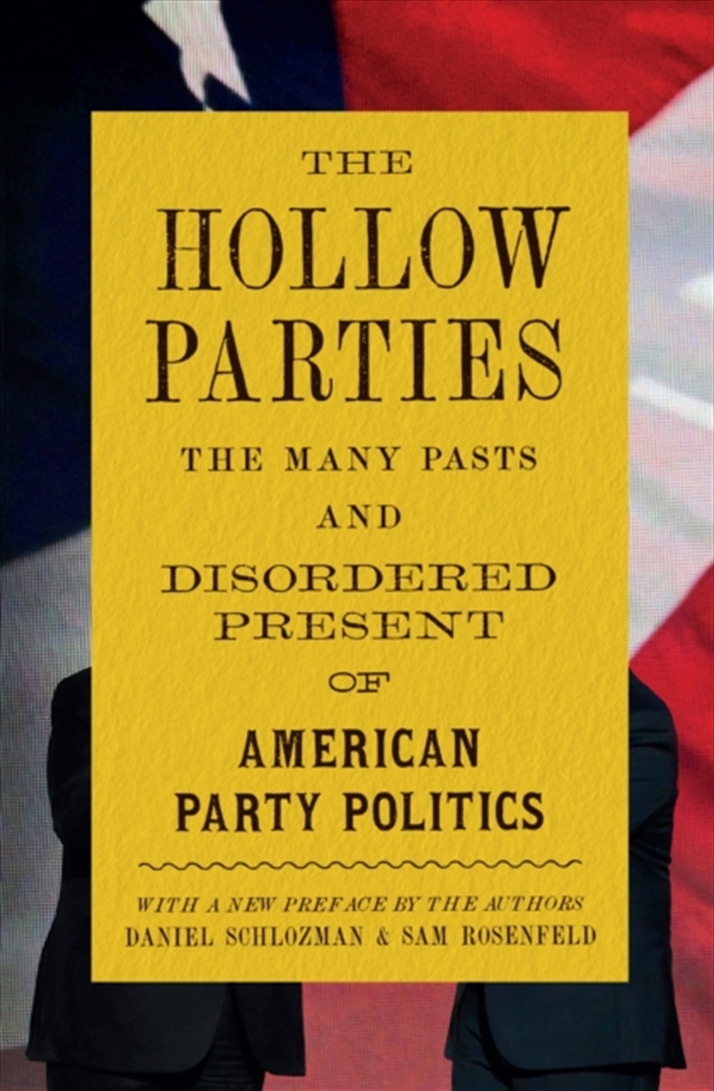 The Hollow Parties : The Many Pasts And Disordered Present Of American Party Politics/Product Detail/Politics & Government