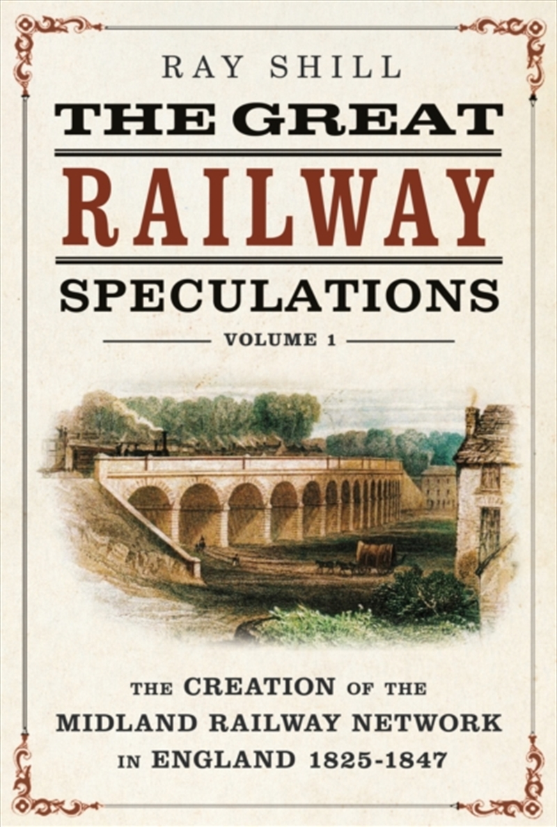 The Great Railway Speculations : Volume 1: The Creation Of The Midland Railway Network In England 18/Product Detail/Transportation
