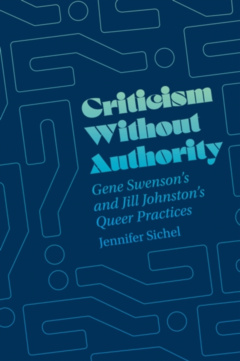 Criticism Without Authority : Gene Swenson'S And Jill Johnston’S Queer Practices/Product Detail/History