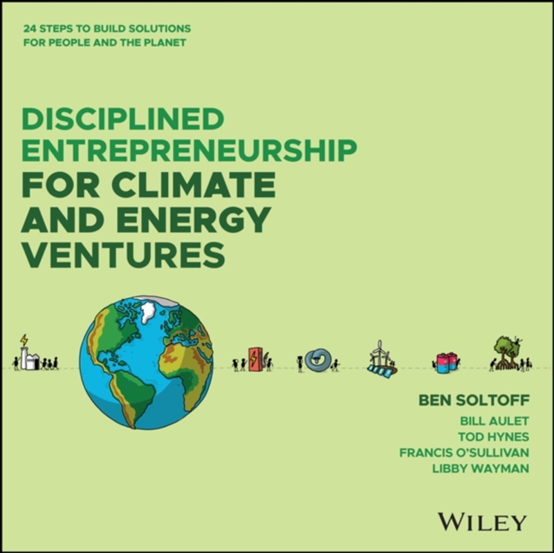 Disciplined Entrepreneurship For Climate And Energy Ventures : 24 Steps To Build Solutions For Peopl/Product Detail/Business Leadership & Management