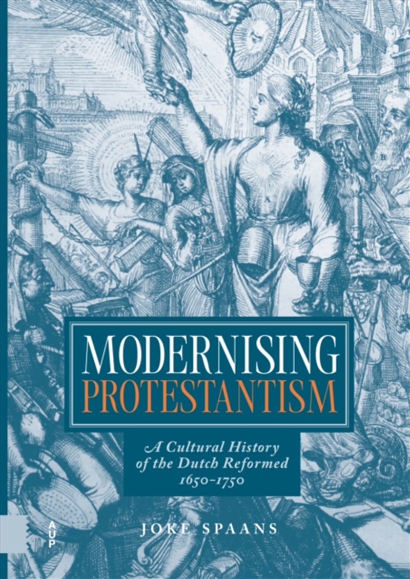 Modernising Protestantism : A Cultural History Of The Dutch Reformed, 1650-1750/Product Detail/Religion & Beliefs