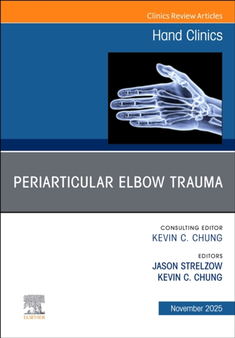 Periarticular Elbow Trauma, An Issue Of Hand Clinics : Volume 41-4/Product Detail/Healthcare