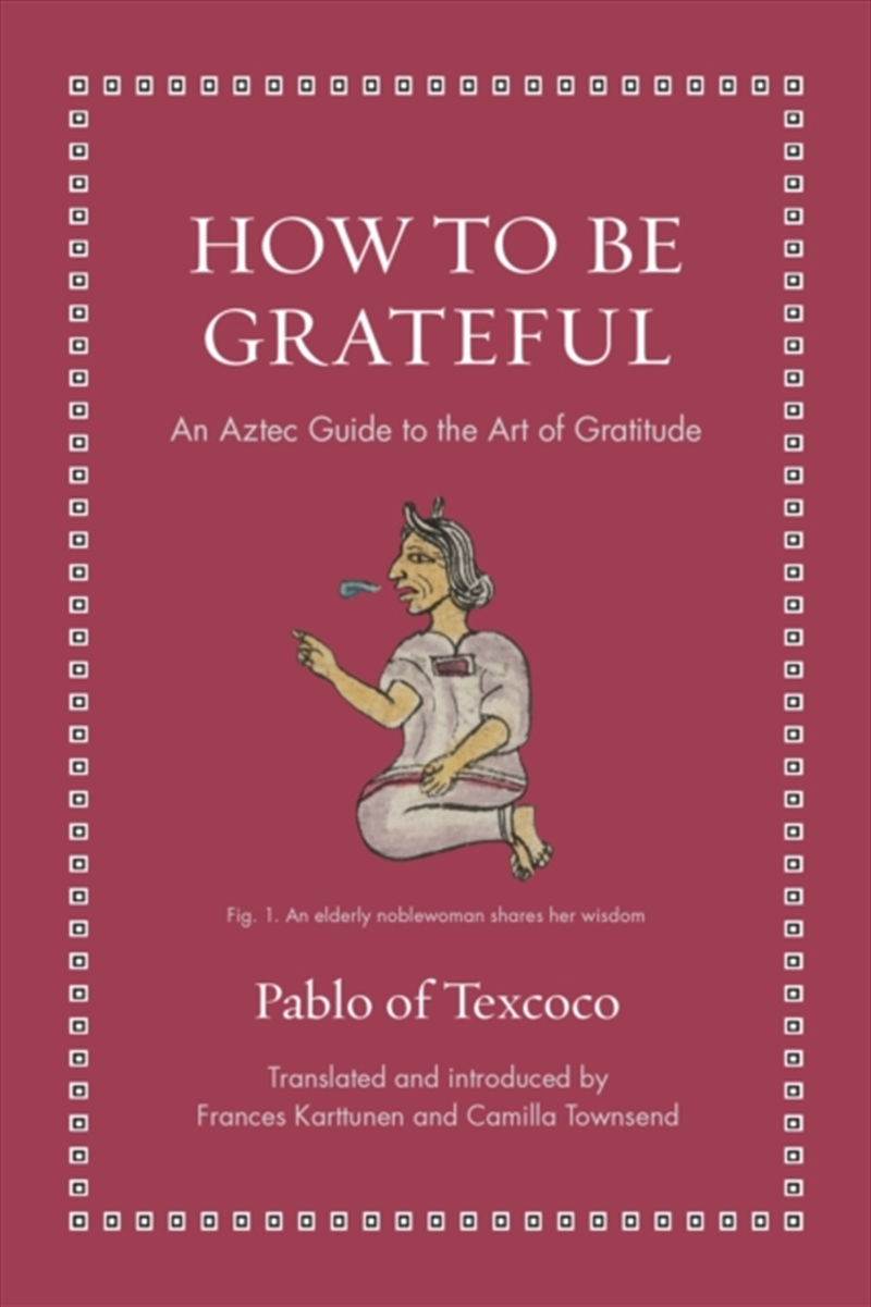 How To Be Grateful : An Aztec Guide To The Art Of Gratitude/Product Detail/Reading