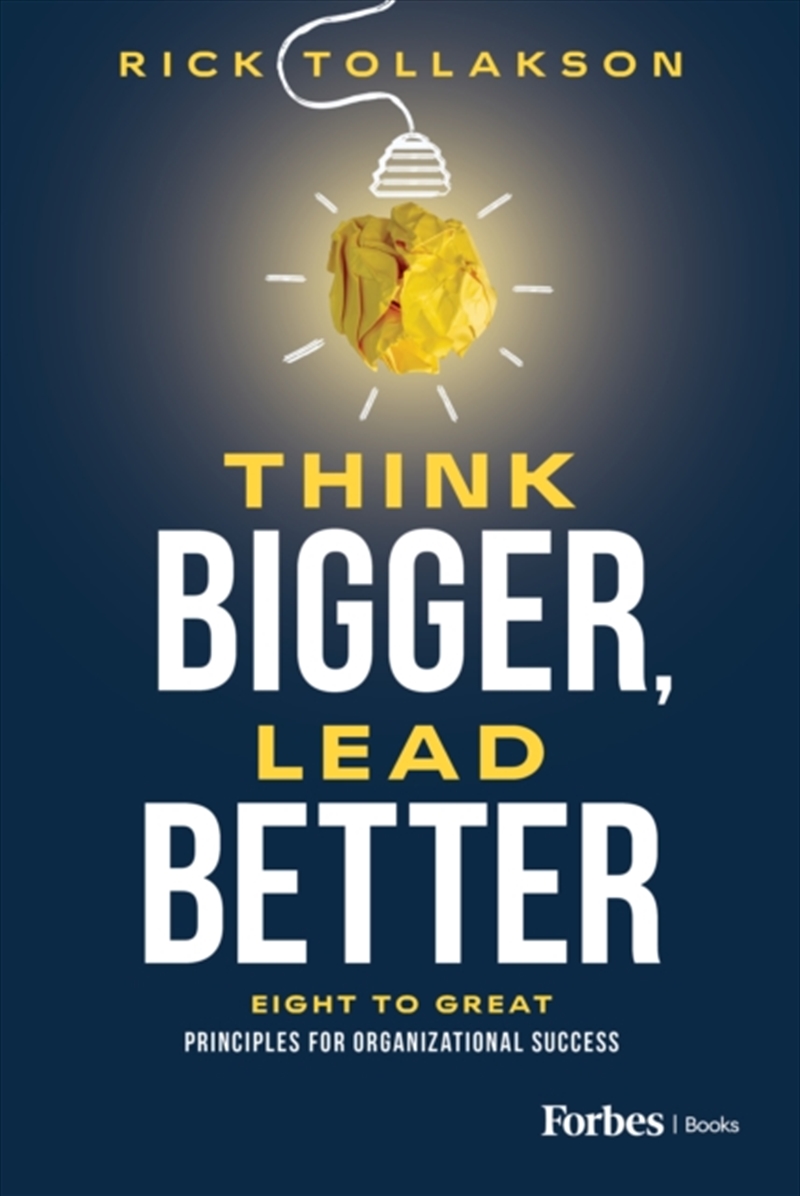 Think Bigger, Lead Better : Eight To Great Principles For Organizational Success/Product Detail/Business Leadership & Management