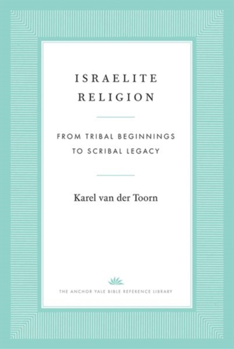 Israelite Religion : From Tribal Beginnings To Scribal Legacy/Product Detail/Religion & Beliefs