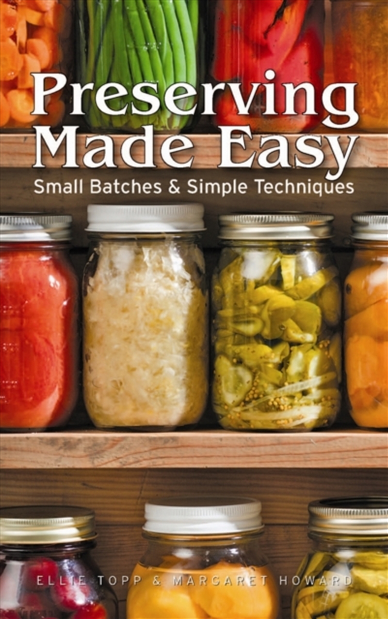 Preserving Made Easy: Small Batches And Simple Techniques/Product Detail/Recipes, Food & Drink