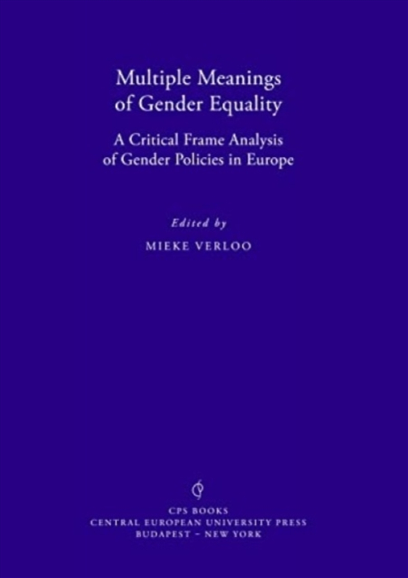 Multiple Meanings Of Gender Equality : A Critical Frame Analysis Of Gender Policies In Europe/Product Detail/Society & Culture