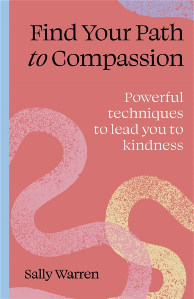 Find Your Path To Compassion : Powerful Techniques To Lead You To Kindness/Product Detail/Self Help & Personal Development