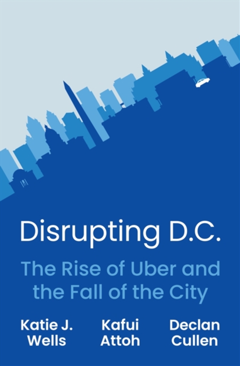 Disrupting D.C. : The Rise Of Uber And The Fall Of The City/Product Detail/Society & Culture