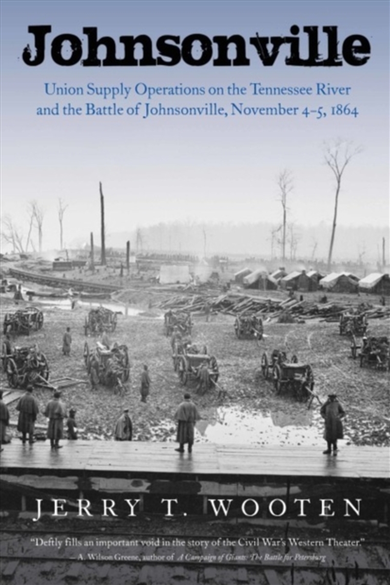 Johnsonville : Union Supply Operations On The Tennessee River And The Battle Of Johnsonville, Novemb/Product Detail/History