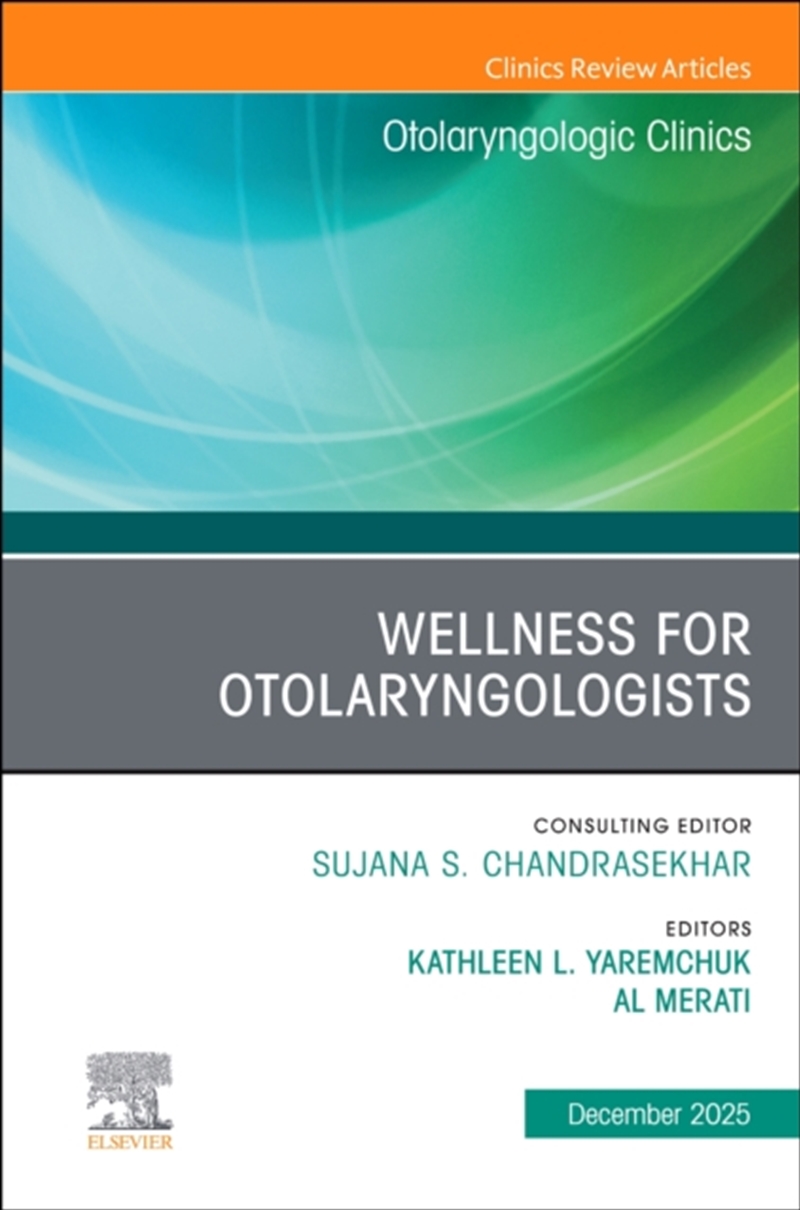 Wellness For Otolaryngologists, An Issue Of Otolaryngologic Clinics Of North America : Volume 58-6/Product Detail/Healthcare