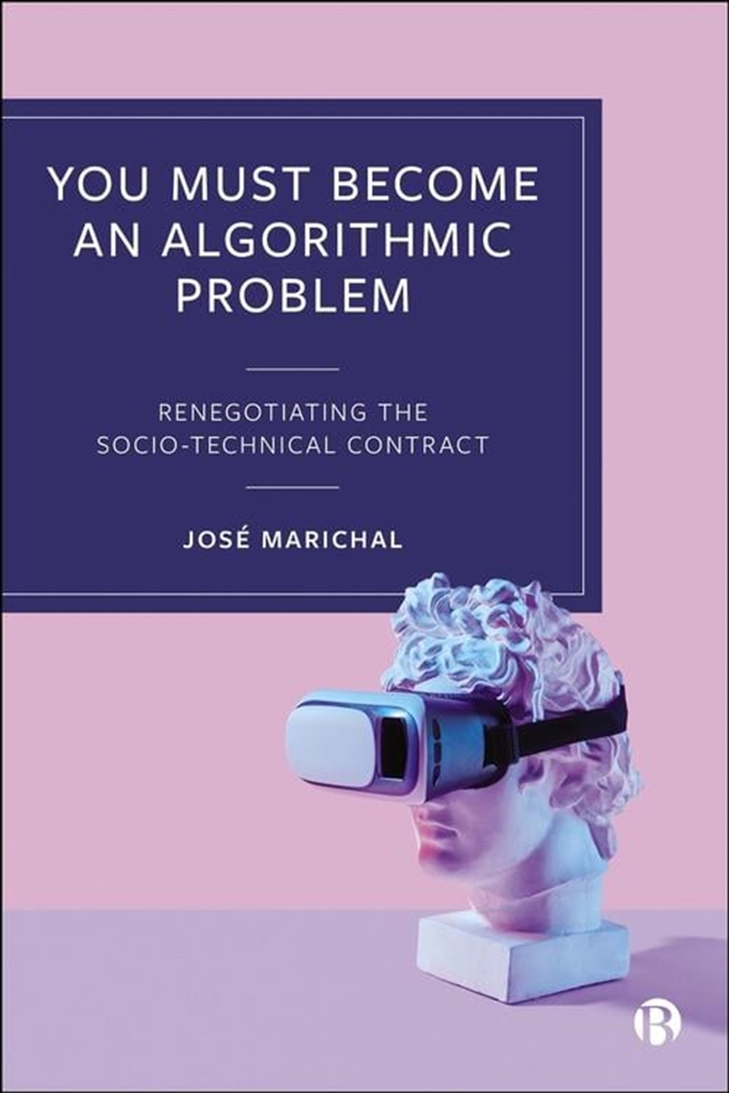 You Must Become An Algorithmic Problem : Renegotiating The Socio-Technical Contract/Product Detail/Politics & Government
