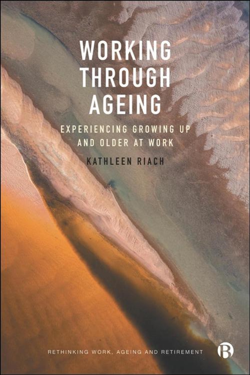 Working Through Ageing : Experiencing Growing Up And Older At Work/Product Detail/Society & Culture