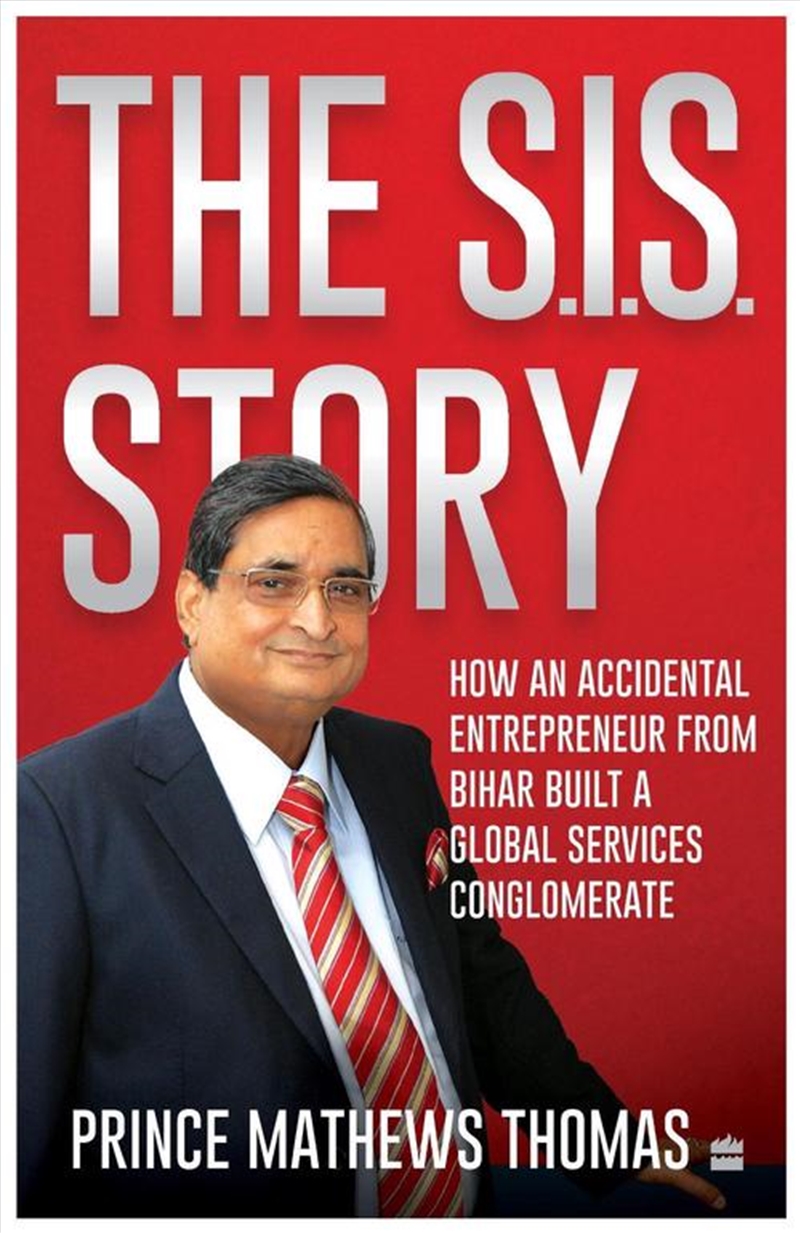 The Sis Story : How An Accidental Entrepreneur From Bihar Created A Global Services Conglomerate/Product Detail/Business Leadership & Management