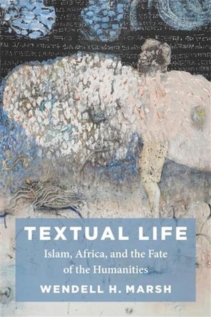 Textual Life : Islam, Africa, And The Fate Of The Humanities/Product Detail/History