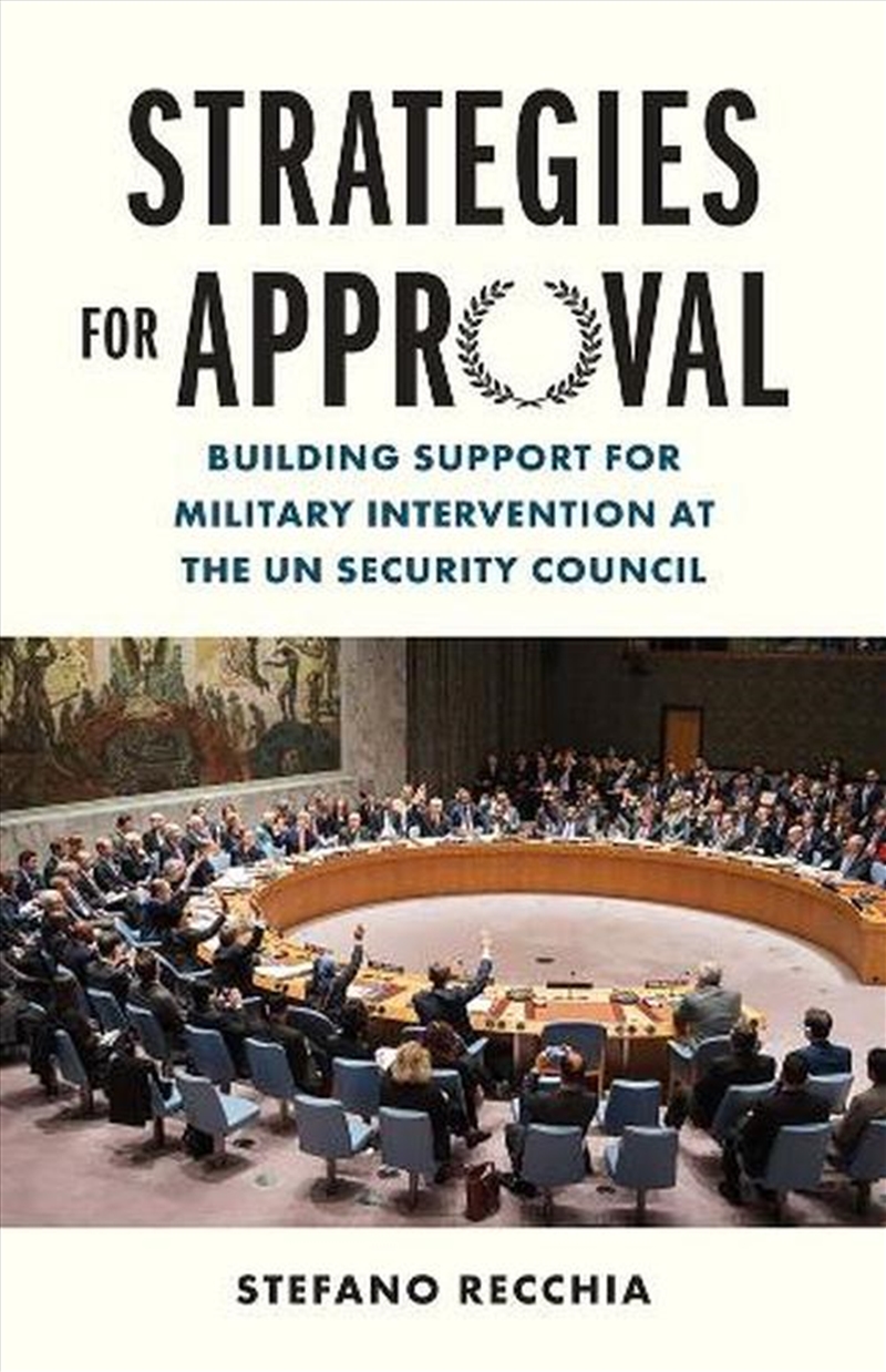 Strategies For Approval : Building Support For Military Intervention At The Un Security Council/Product Detail/Politics & Government