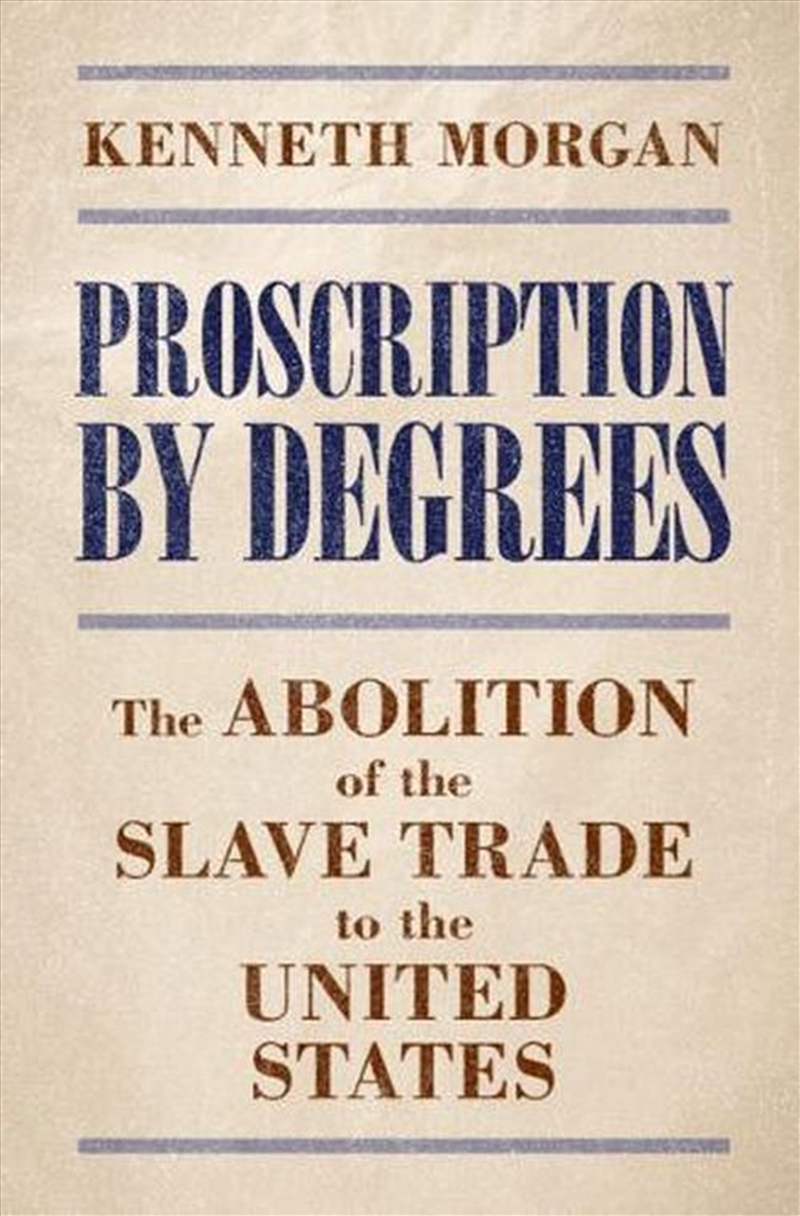 Proscription By Degrees : The Abolition Of The Slave Trade To The United States/Product Detail/History